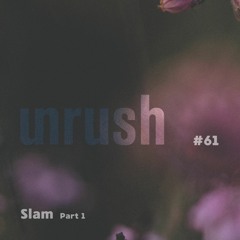 061 - Unrushed by Slam (Part 1)