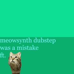 meowsynth dubstep was a mistake - AZALI