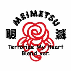 Meimetsu (Terrorize My Heart Blend ver.)
