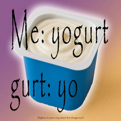 Me: Yogurt Gurt: Yo