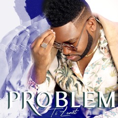 TI LUNET - Problem! (NEW Music Mar 2020)
