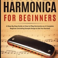 Get [EPUB KINDLE PDF EBOOK] How To Play Harmonica for Beginners: A Step-By-Step Guide on How to Play
