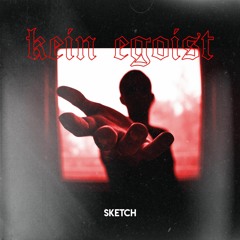 Sketch - Kein Egoist [prod. by ArniTheSavage]