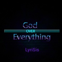 GOD over everything- LyriSis