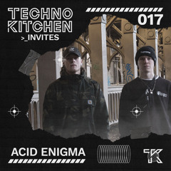 TECHNO KITCHEN INVITES | ACID ENIGMA | 017