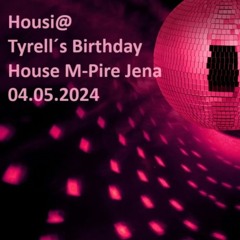 Housi@ Tyrell´s Birthday House M-Pire Jena 05.05.2024