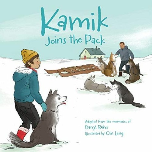 GET [EBOOK EPUB KINDLE PDF] Kamik Joins the Pack (Kamik, 3) by  Darryl Baker &  Qin L