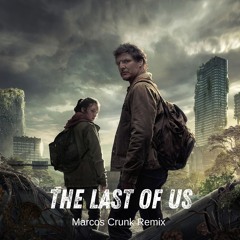 The Last Of Us (Marcos Crunk Remix)