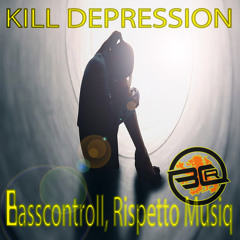 Basscontroll, Rispetto Musiq - Kill Depression (Collab HT Mix)