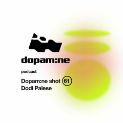 Dopam:ne Shot 61 - Dodi Palese