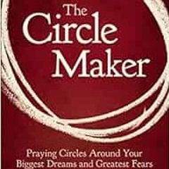 [Get] [EPUB KINDLE PDF EBOOK] The Circle Maker: Praying Circles Around Your Biggest Dreams and Great