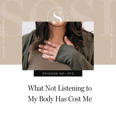 373: What Not Listening to My Body Has Cost Me