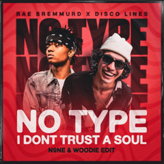 No Type (N9NE & Woodie 'I Dont Trust A Soul' Edit) Dirty