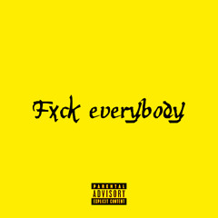 FXCK EVERYBODY