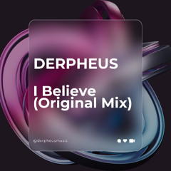 DERPHEUS - I BELIEVE (ORIGINAL MIX)
