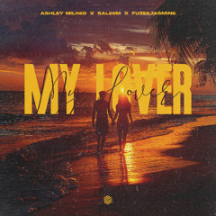 Ashley Milred, SALEEM & Fuzeejasmine - My Lover
