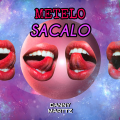 Metelo, Sacalo [ Danny Marttz, Gogos Mix ]  FREE EN YOUTUBE Y SPOTIFY