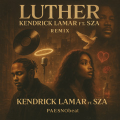 Kendrick Lamar ft SZA - Luther - REMIX - @PAESNOBEAT