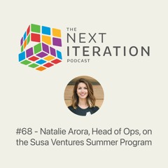 #68 - Natalie Arora, Head of Ops, on the Susa Ventures Summer Program