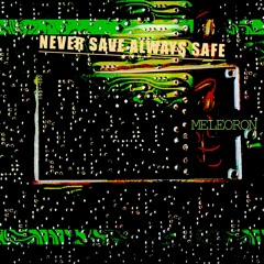 Never Save Always Safe
