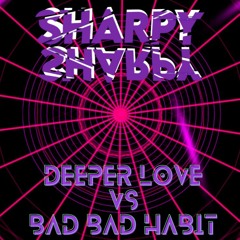 Deeper Love Vs Bad Bad Habit - Sharpy (remix)