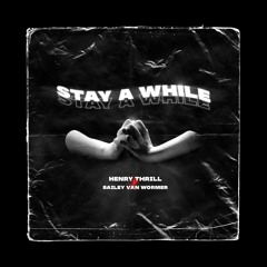Henry Thrill & Bailey Van Wormer - Stay A While