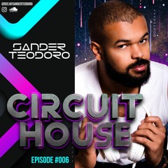 CIRCUIT HOUSE #006- MIXED BY SANDER TEODORO