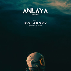 Anlaya Project pres. PolarSky - Don't Go ( Original Mix)