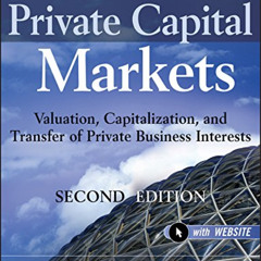 [DOWNLOAD] EBOOK 💓 Private Capital Markets: Valuation, Capitalization, and Transfer