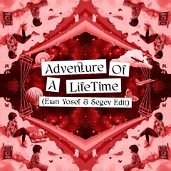 Coldplay - Adventure Of A Lifetime (Segev & Eran Yosef Edit)