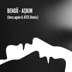 Bengü - Aşkım (bora.again & ΛTES Remix)