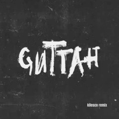 Guttah (kilesco remix)