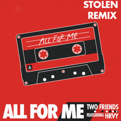 Two Friends ft. HRVY - All For Me (Stolen Remix)