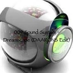 Dreamscape (DAARONS Edit) - 009 Sound System