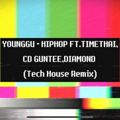 YOUNGGU - HIPHOP FT. TIMETHAI, CD GUNTEE, & DIAMOND (Tech House Remix)