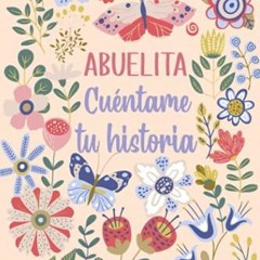 [Access] EPUB ✉️ Abuelita Cuéntame tu historia: Un libro personalizado sobre la vida