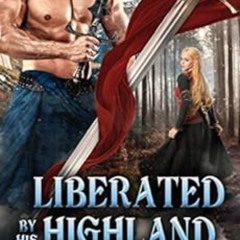 [Access] KINDLE 📚 Liberated by his Highland Might: A Scottish Medieval Historical Ro