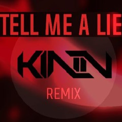 Tell Me A Lie (KINN Remix) **FREEDOWNLOAD**
