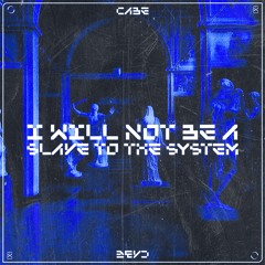 CABE - I WILL NOT BE A SLAVE TO THE SYSTEM [EXLTRXPREMIERE]