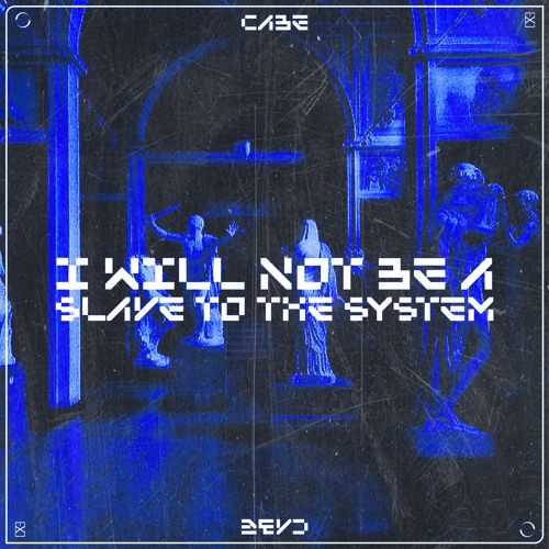 CABE - I WILL NOT BE A SLAVE TO THE SYSTEM [EXLTRXPREMIERE]