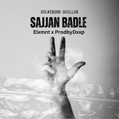 Kulwinder Dhillon - Sajjan Badle (Elxmnt X ProdByDxxp)