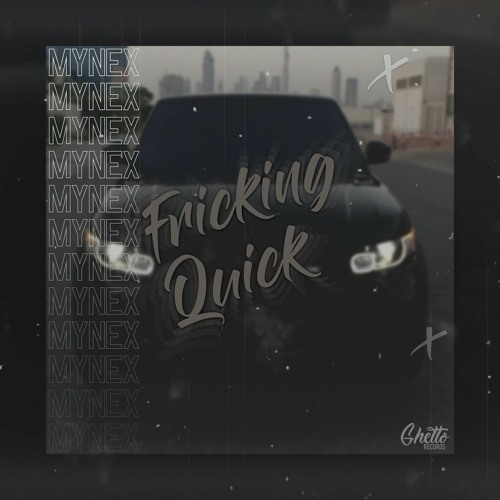 Mynex - Fricking Quick