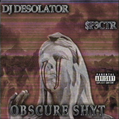 OBSCURE SHYT WITH. DJ DESOLATOR