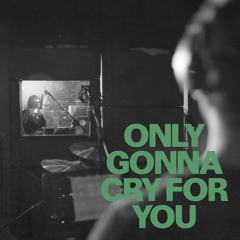 Only Gonna Cry For You