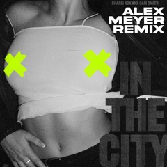 Charli XCX & Sam Smith - In The City (Alex Meyer Remix)