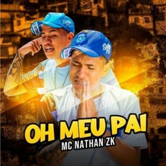 MC Nathan ZK - Óh Meu Pai (DJ GM)