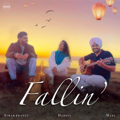 Fallin' - Mani, Hardil & Simar Bhangu