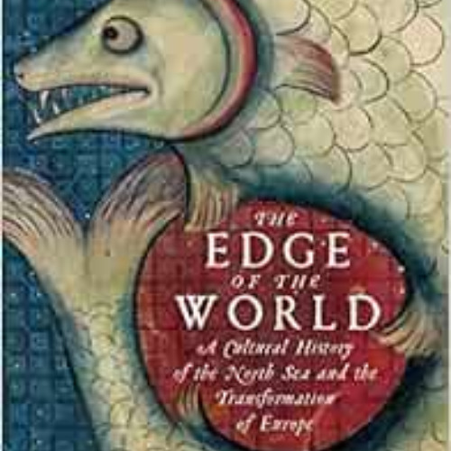 Read EBOOK 📒 The Edge of the World: A Cultural History of the North Sea and the Tran