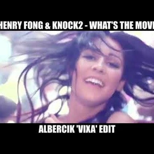 Henry Fong- Knock2 - Whats the Move (Albercik Vixa Edit)
