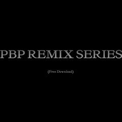 |PBP REMIX SERIES| [FREE DL]